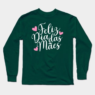 Feliz Dia Das Mães Spanish Portugese Happy Mother's Day Calligraphy Quote Long Sleeve T-Shirt